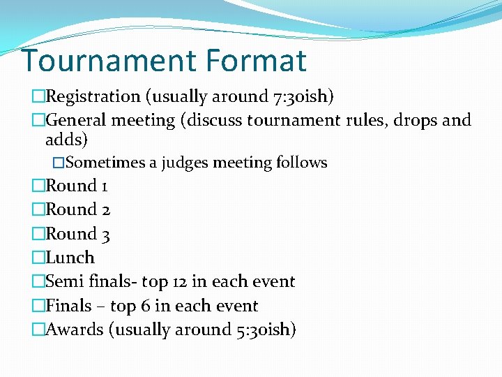 Tournament Format �Registration (usually around 7: 30 ish) �General meeting (discuss tournament rules, drops