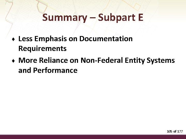 Summary – Subpart E ♦ ♦ Less Emphasis on Documentation Requirements More Reliance on