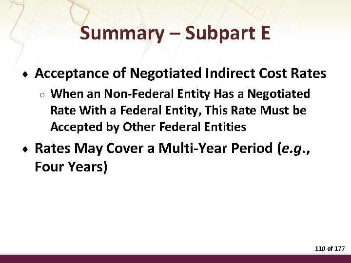 Summary – Subpart E ♦ Acceptance of Negotiated Indirect Cost Rates ○ ♦ When