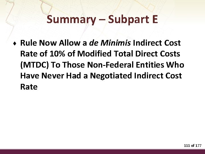Summary – Subpart E ♦ Rule Now Allow a de Minimis Indirect Cost Rate