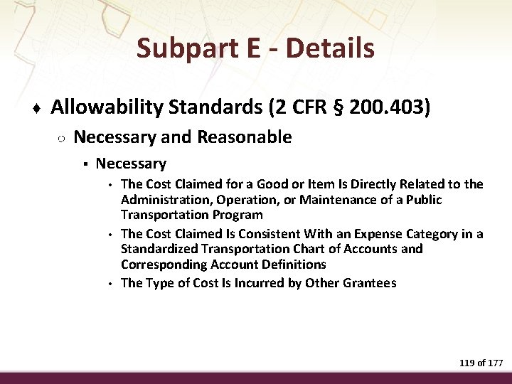 Subpart E - Details ♦ Allowability Standards (2 CFR § 200. 403) ○ Necessary