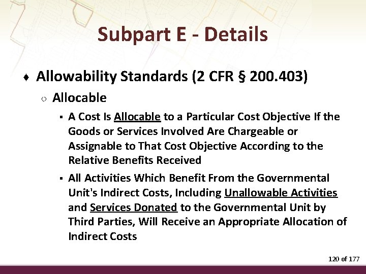 Subpart E - Details ♦ Allowability Standards (2 CFR § 200. 403) ○ Allocable