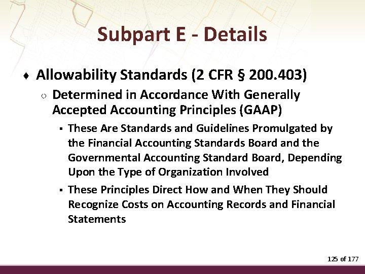 Subpart E - Details ♦ Allowability Standards (2 CFR § 200. 403) ○ Determined