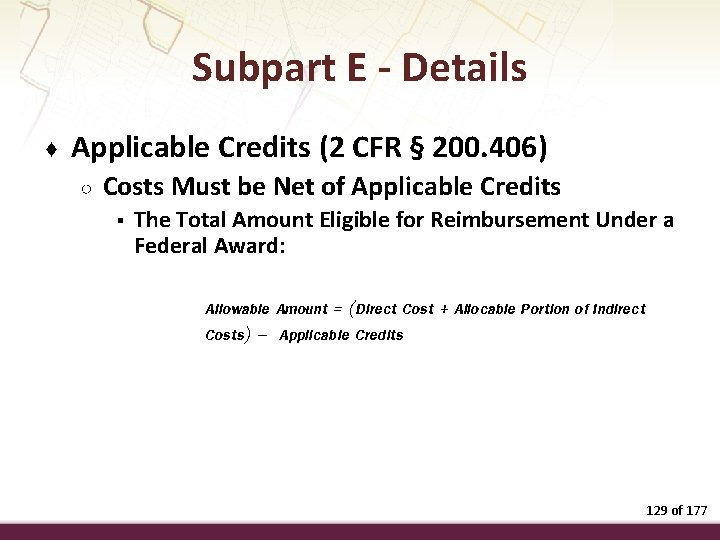 Subpart E - Details ♦ Applicable Credits (2 CFR § 200. 406) ○ Costs