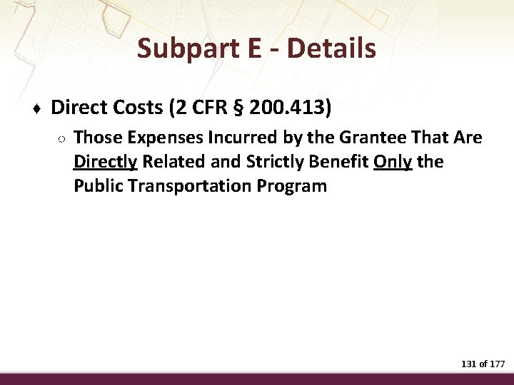 Subpart E - Details ♦ Direct Costs (2 CFR § 200. 413) ○ Those