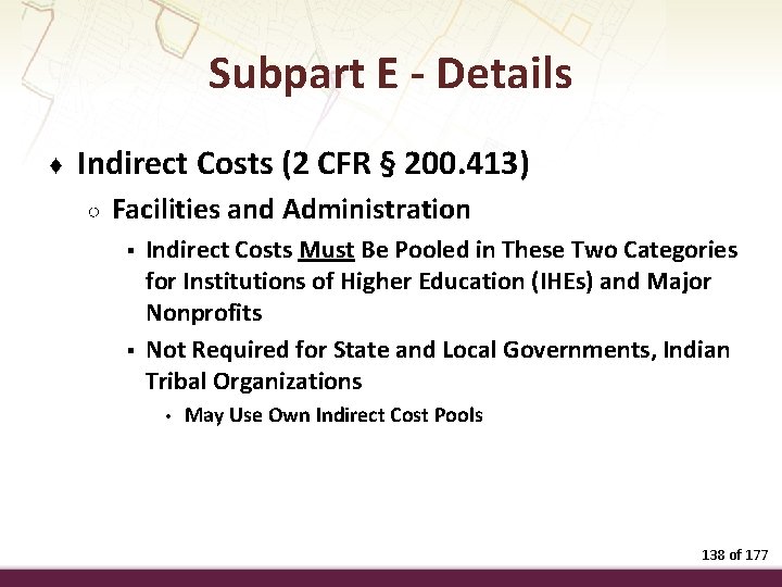 Subpart E - Details ♦ Indirect Costs (2 CFR § 200. 413) ○ Facilities
