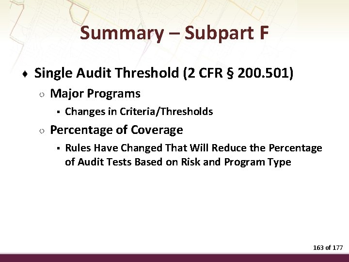 Summary – Subpart F ♦ Single Audit Threshold (2 CFR § 200. 501) ○