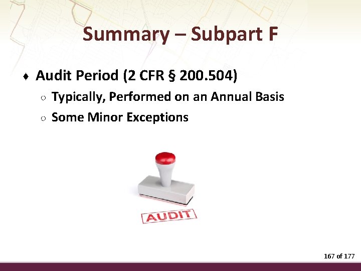 Summary – Subpart F ♦ Audit Period (2 CFR § 200. 504) ○ ○