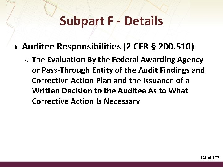 Subpart F - Details ♦ Auditee Responsibilities (2 CFR § 200. 510) ○ The