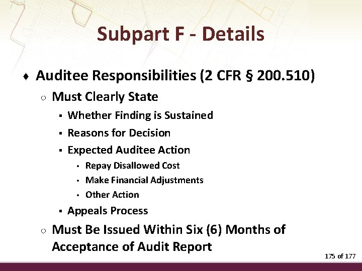 Subpart F - Details ♦ Auditee Responsibilities (2 CFR § 200. 510) ○ Must