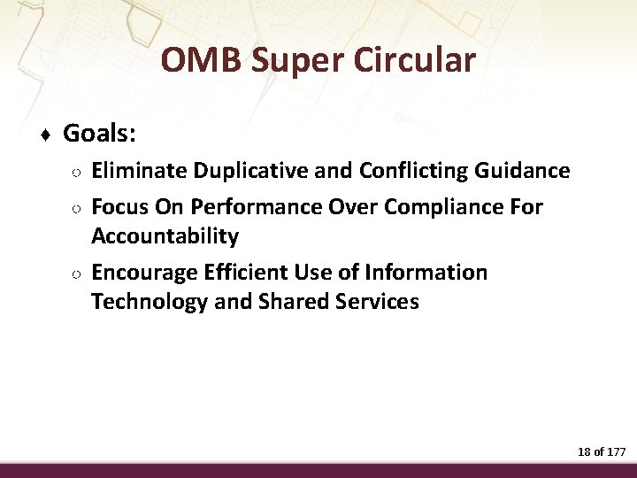 OMB Super Circular ♦ Goals: ○ ○ ○ Eliminate Duplicative and Conflicting Guidance Focus