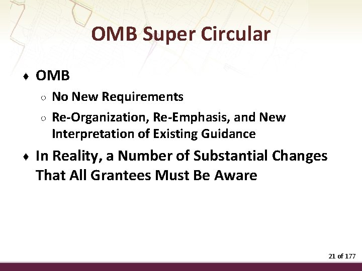 OMB Super Circular ♦ OMB ○ ○ ♦ No New Requirements Re-Organization, Re-Emphasis, and