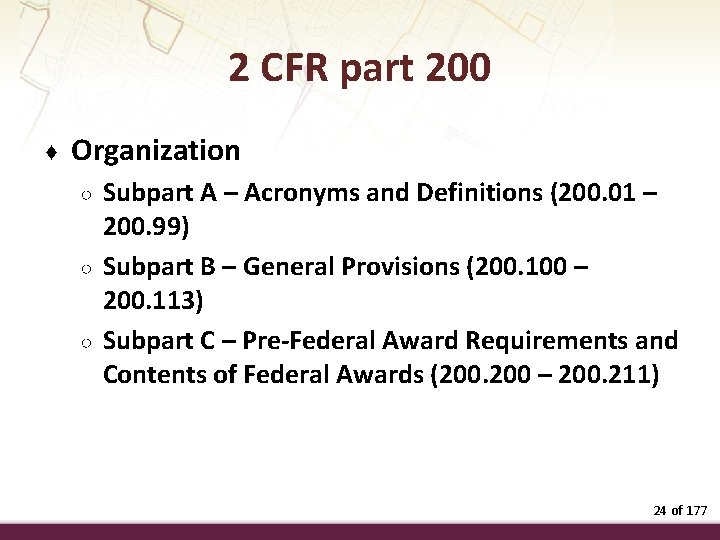 2 CFR part 200 ♦ Organization ○ ○ ○ Subpart A – Acronyms and