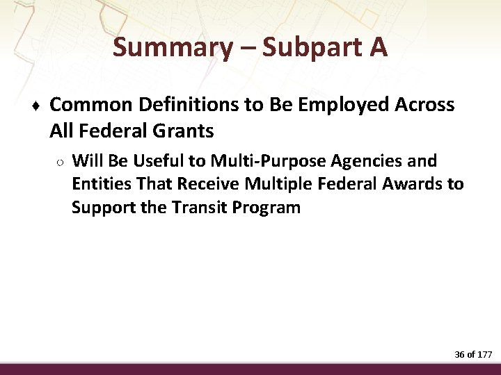 Summary – Subpart A ♦ Common Definitions to Be Employed Across All Federal Grants