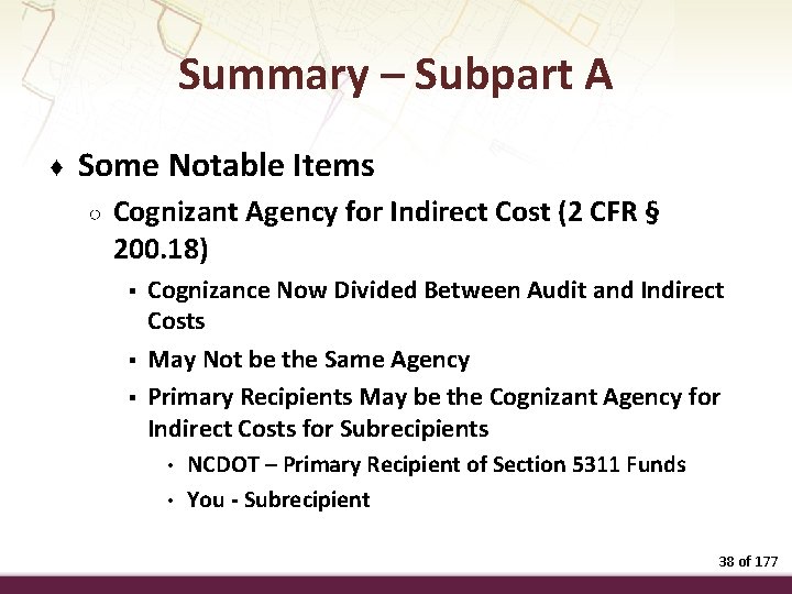 Summary – Subpart A ♦ Some Notable Items ○ Cognizant Agency for Indirect Cost
