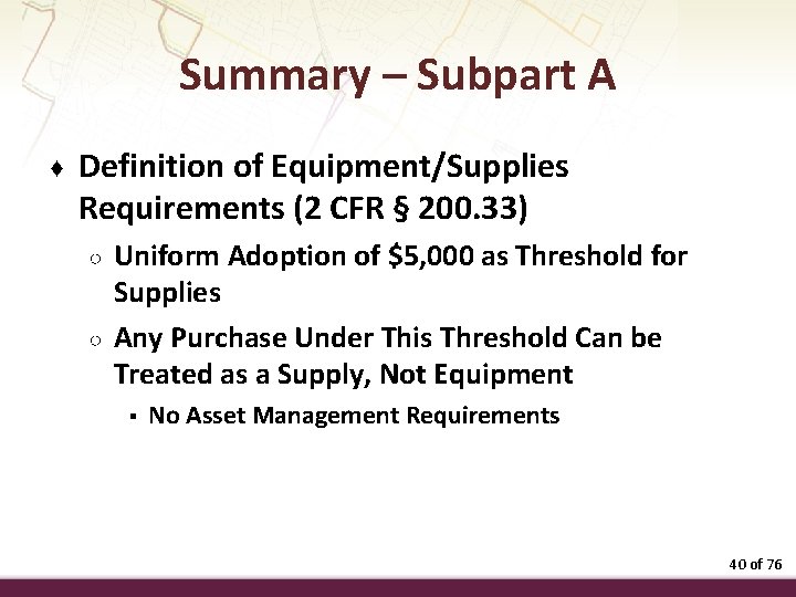 Summary – Subpart A ♦ Definition of Equipment/Supplies Requirements (2 CFR § 200. 33)