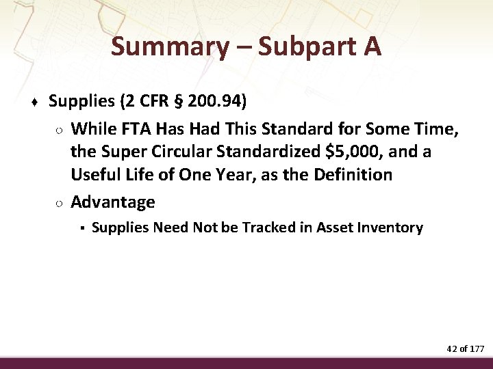 Summary – Subpart A ♦ Supplies (2 CFR § 200. 94) ○ While FTA