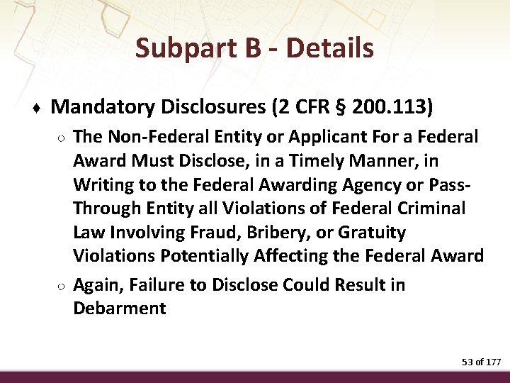 Subpart B - Details ♦ Mandatory Disclosures (2 CFR § 200. 113) ○ ○