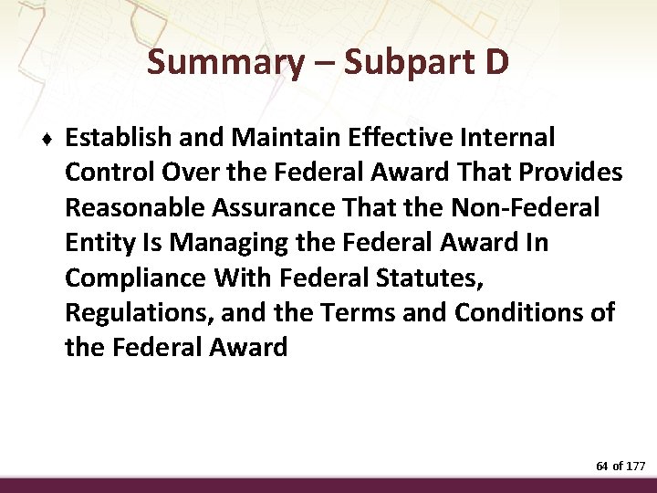 Summary – Subpart D ♦ Establish and Maintain Effective Internal Control Over the Federal