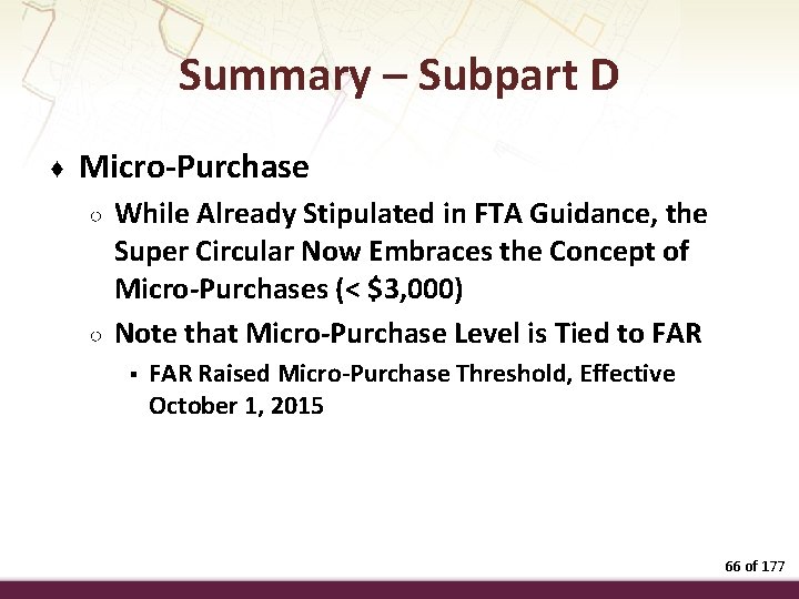 Summary – Subpart D ♦ Micro-Purchase ○ ○ While Already Stipulated in FTA Guidance,
