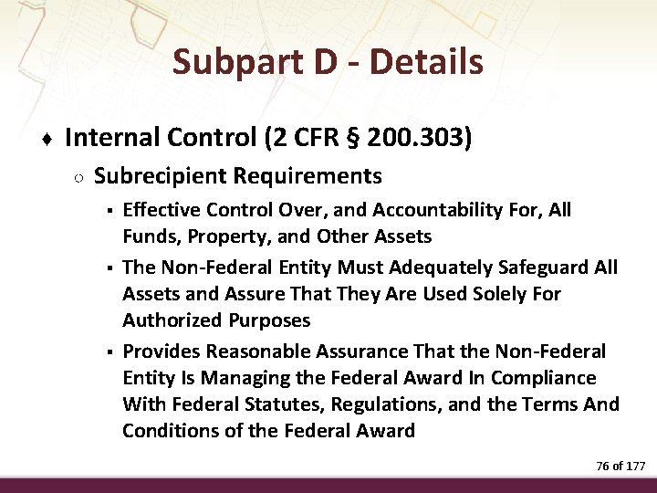 Subpart D - Details ♦ Internal Control (2 CFR § 200. 303) ○ Subrecipient