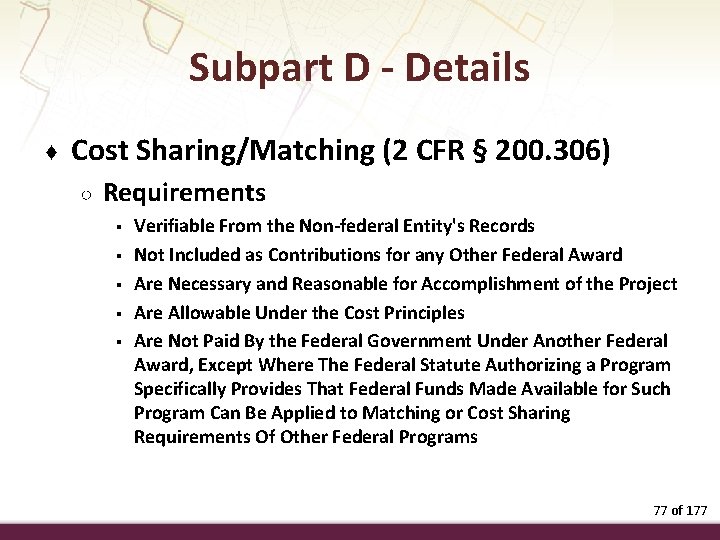 Subpart D - Details ♦ Cost Sharing/Matching (2 CFR § 200. 306) ○ Requirements