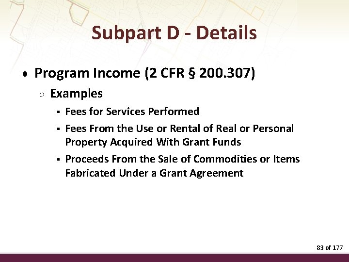 Subpart D - Details ♦ Program Income (2 CFR § 200. 307) ○ Examples