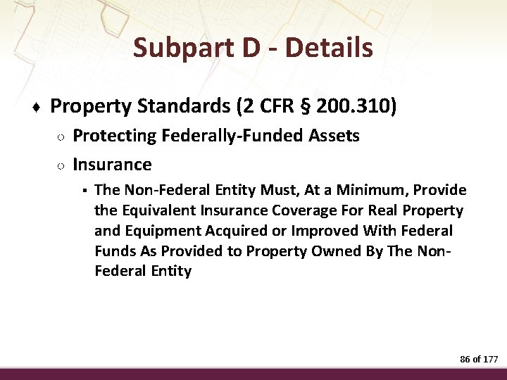 Subpart D - Details ♦ Property Standards (2 CFR § 200. 310) ○ ○