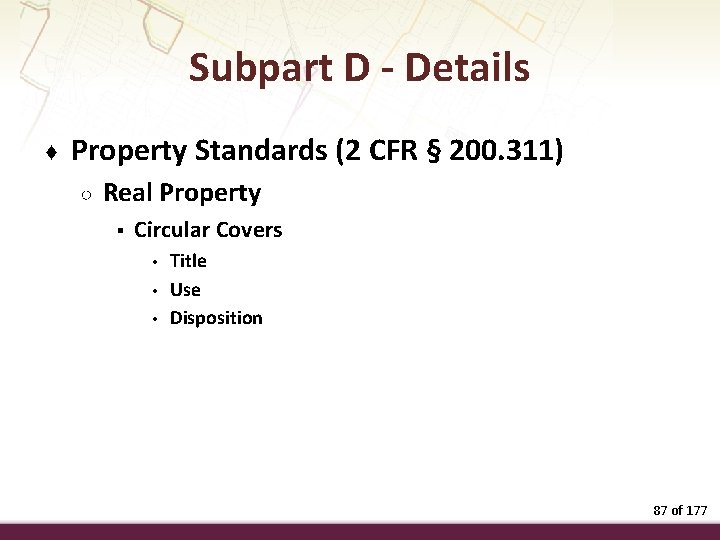Subpart D - Details ♦ Property Standards (2 CFR § 200. 311) ○ Real
