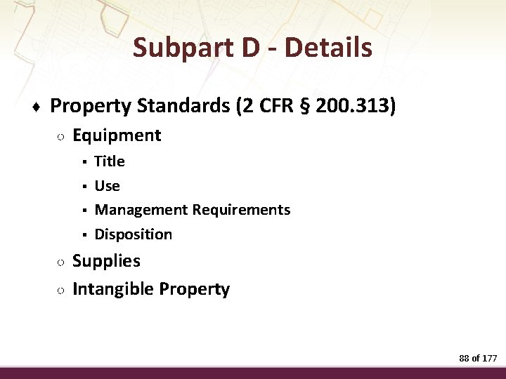 Subpart D - Details ♦ Property Standards (2 CFR § 200. 313) ○ Equipment
