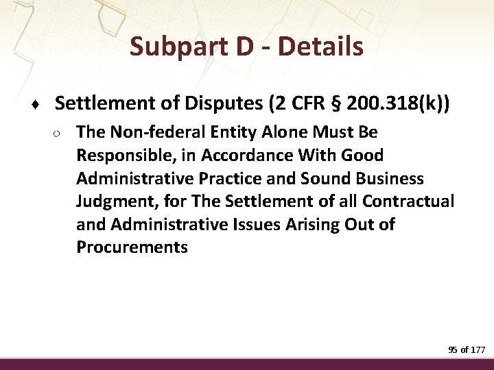 Subpart D - Details ♦ Settlement of Disputes (2 CFR § 200. 318(k)) ○