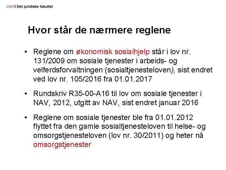 Hvor står de nærmere reglene • Reglene om økonomisk sosialhjelp står i lov nr.