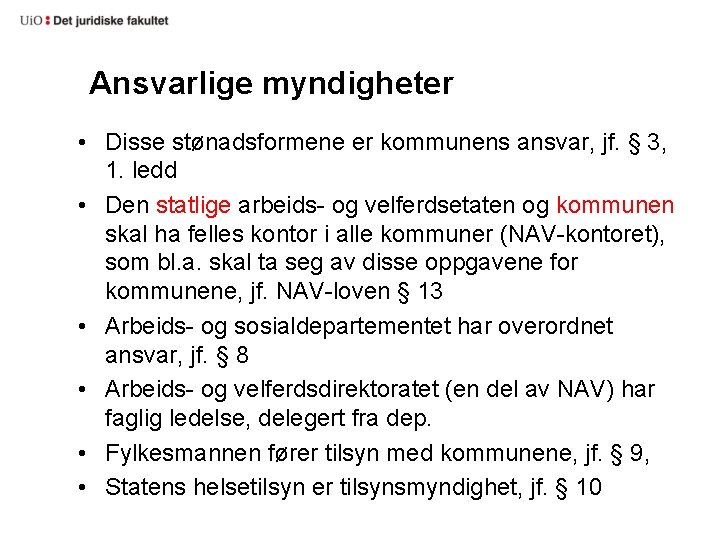 Ansvarlige myndigheter • Disse stønadsformene er kommunens ansvar, jf. § 3, 1. ledd •