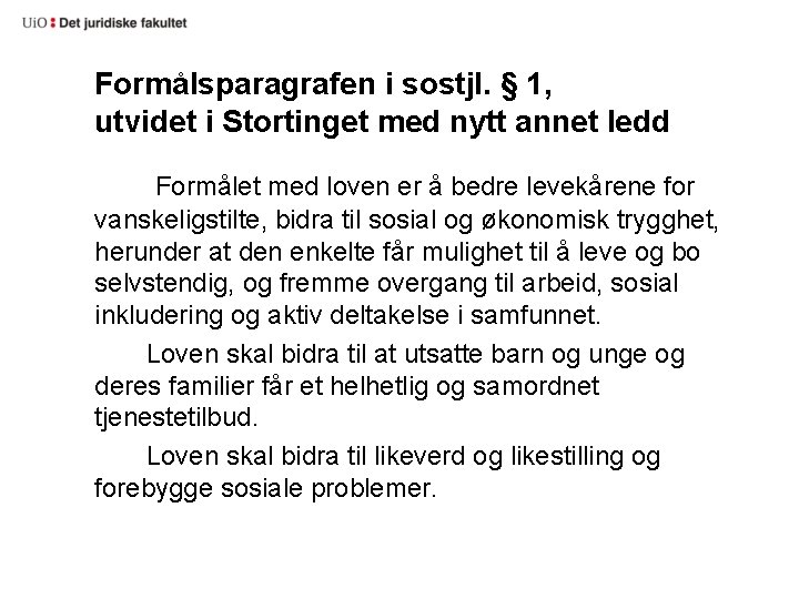 Formålsparagrafen i sostjl. § 1, utvidet i Stortinget med nytt annet ledd Formålet med