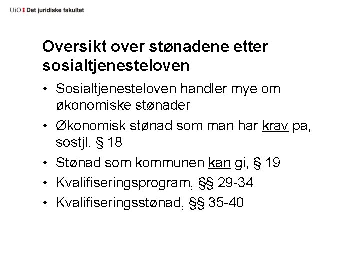 Oversikt over stønadene etter sosialtjenesteloven • Sosialtjenesteloven handler mye om økonomiske stønader • Økonomisk