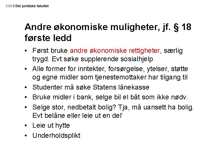 Andre økonomiske muligheter, jf. § 18 første ledd • Først bruke andre økonomiske rettigheter,