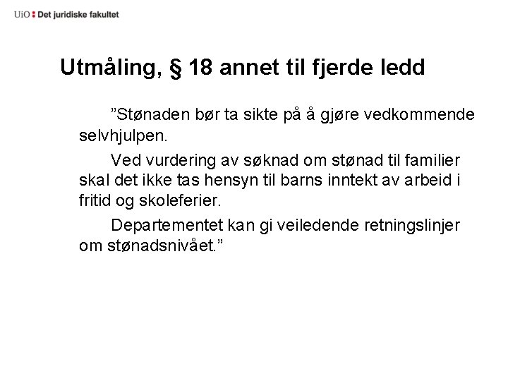 Utmåling, § 18 annet til fjerde ledd ”Stønaden bør ta sikte på å gjøre