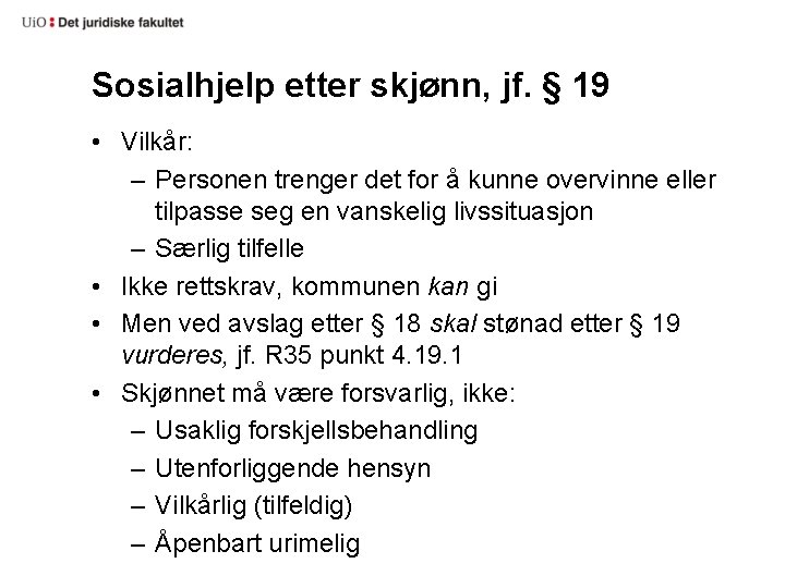 Sosialhjelp etter skjønn, jf. § 19 • Vilkår: – Personen trenger det for å