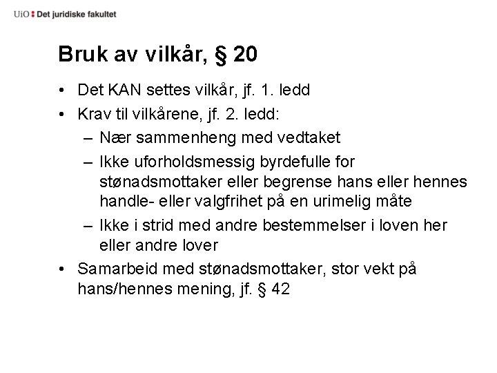 Bruk av vilkår, § 20 • Det KAN settes vilkår, jf. 1. ledd •
