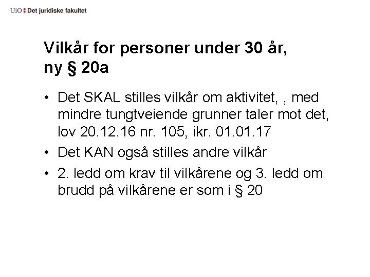 Vilkår for personer under 30 år, ny § 20 a • Det SKAL stilles