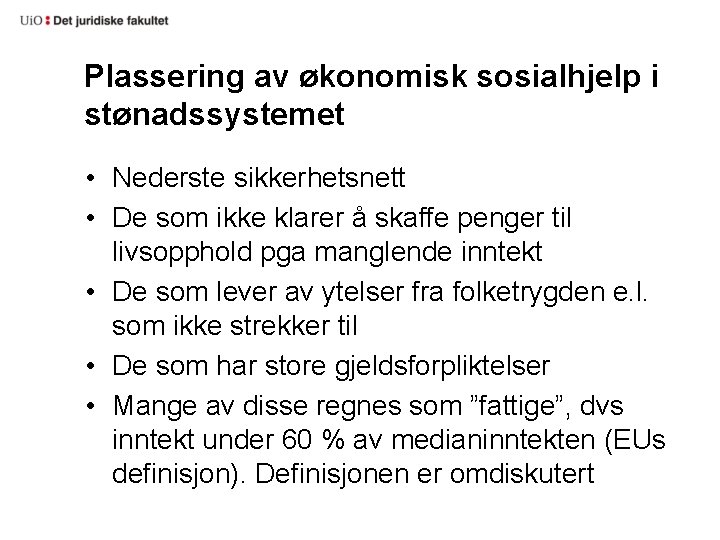 Plassering av økonomisk sosialhjelp i stønadssystemet • Nederste sikkerhetsnett • De som ikke klarer