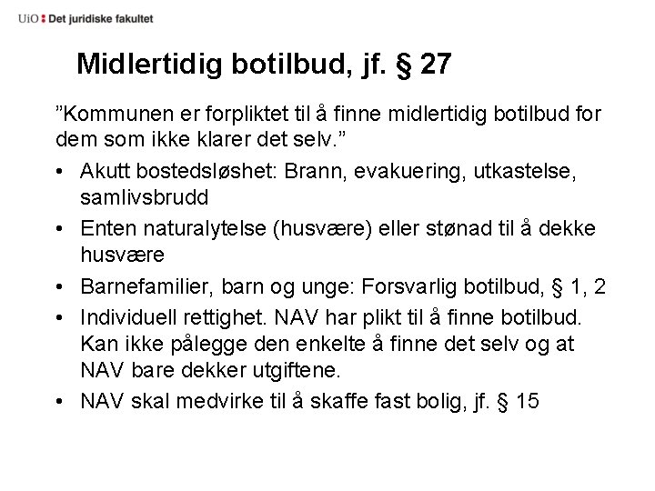 Midlertidig botilbud, jf. § 27 ”Kommunen er forpliktet til å finne midlertidig botilbud for