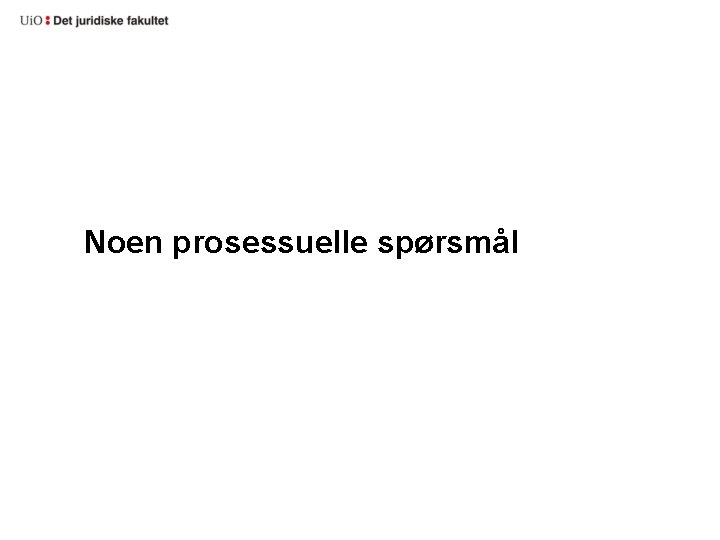 Noen prosessuelle spørsmål 