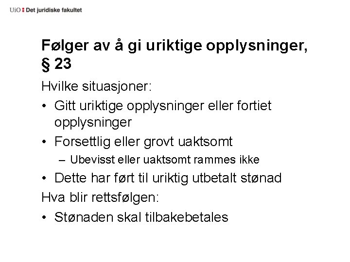 Følger av å gi uriktige opplysninger, § 23 Hvilke situasjoner: • Gitt uriktige opplysninger