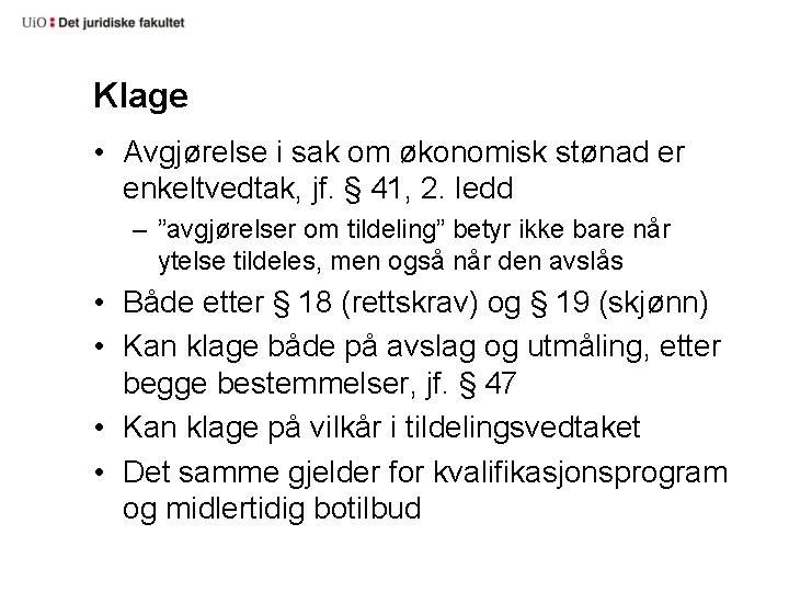 Klage • Avgjørelse i sak om økonomisk stønad er enkeltvedtak, jf. § 41, 2.