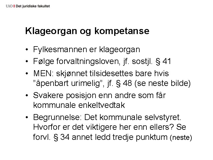 Klageorgan og kompetanse • Fylkesmannen er klageorgan • Følge forvaltningsloven, jf. sostjl. § 41