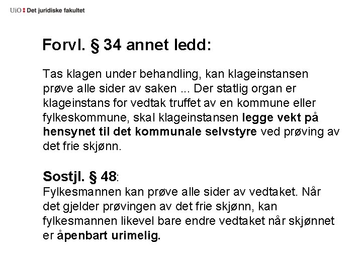 Forvl. § 34 annet ledd: Tas klagen under behandling, kan klageinstansen prøve alle sider