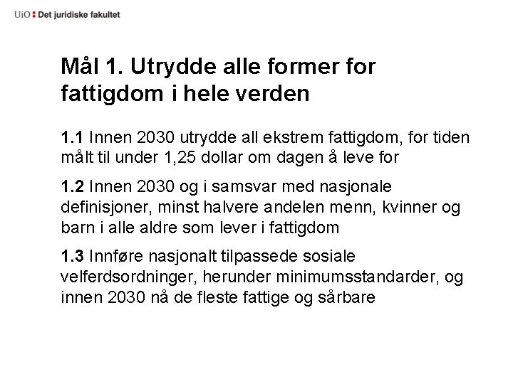 Mål 1. Utrydde alle former for fattigdom i hele verden 1. 1 Innen 2030