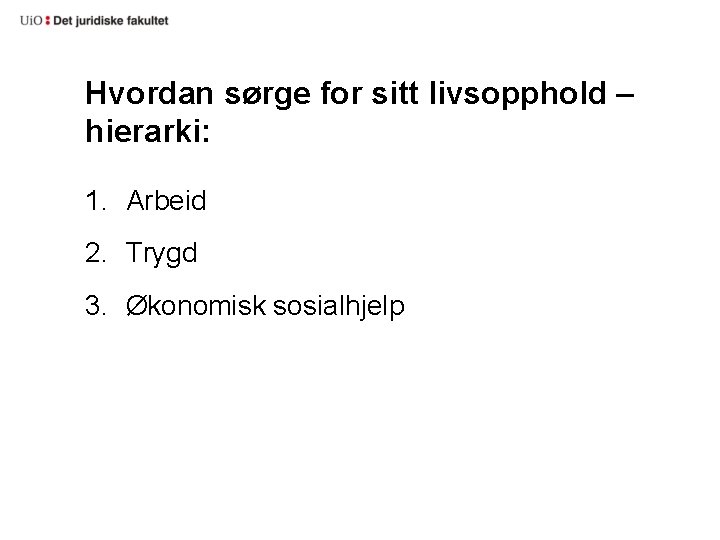 Hvordan sørge for sitt livsopphold – hierarki: 1. Arbeid 2. Trygd 3. Økonomisk sosialhjelp