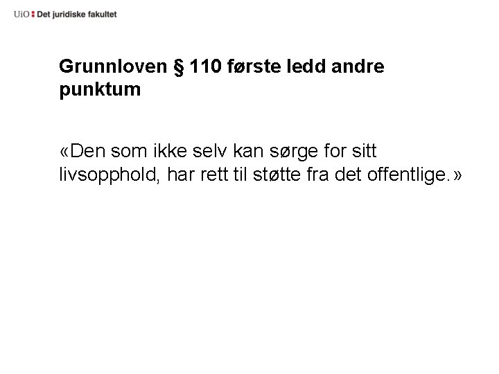 Grunnloven § 110 første ledd andre punktum «Den som ikke selv kan sørge for